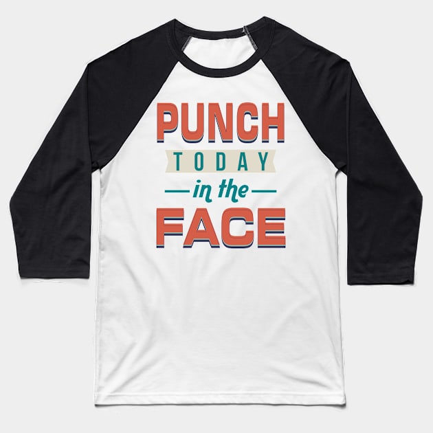 Punch Today -In The- Face! Funny motivational Baseball T-Shirt by GreenCowLand